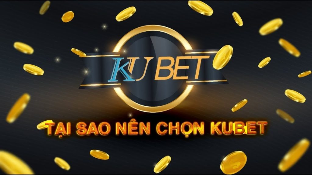 tai sao nen chon kubet