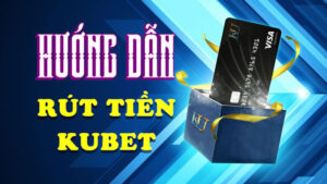 Hướng dẫn rút tiền Kubet