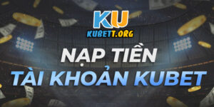 Nạp tiền nhà cái Kubet