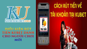 Điều kiện rút tiền Kubet dành cho người chơi mới